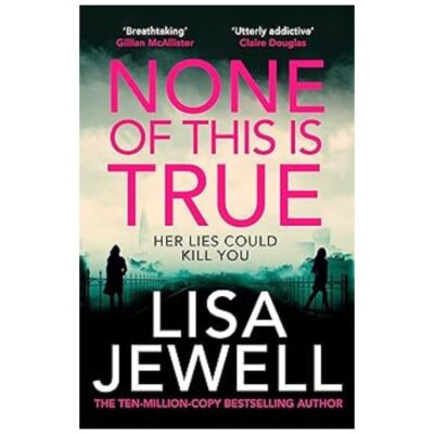 Contains the text "Breathtaking" Gillian McAllister "Utterly addictive" Clair Douglas None of This Is True Her Lies Could Kill You Lisa Jewell The Ten-Million-Copy Best Selling Author
