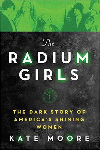 The Radium Girl: The Dark Story of America's Shining Women. Photo by Goodreads. All rights reserved.